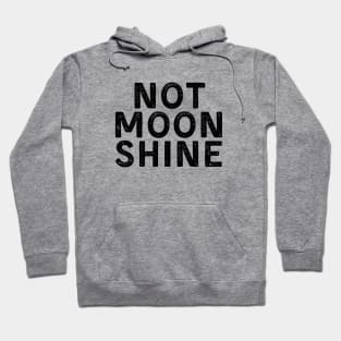 Not Moonshine Hoodie